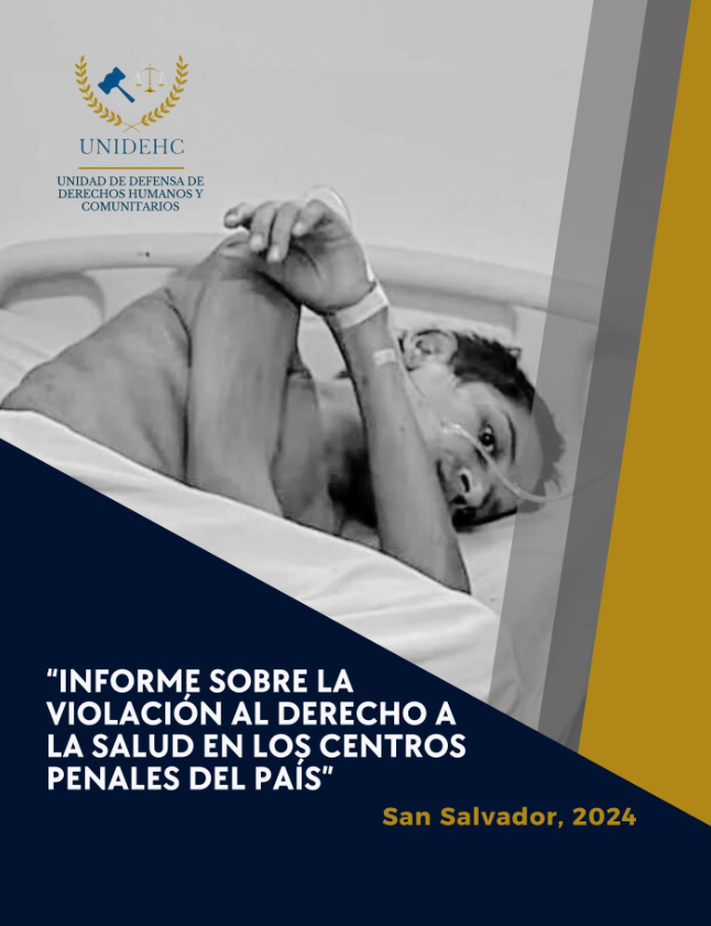 El Salvador UNIDEHC 2024 "Informe Sobre Violaciones al Derecho a la Salud en Los Centros Penales"